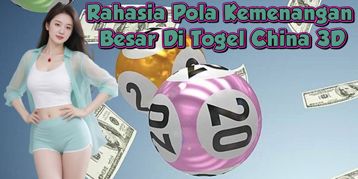 Rahasia Pola Kemenangan Besar Di Togel China 3D
