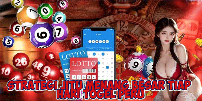 Strategi Jitu Menang Besar Tiap Hari Togel Peru