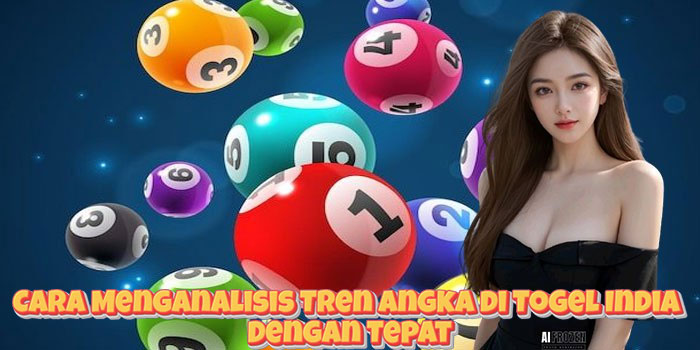 Cara Menganalisis Tren Angka di Togel India Dengan Tepat Cara Menganalisis Tren Angka di Togel India Dengan Tepat