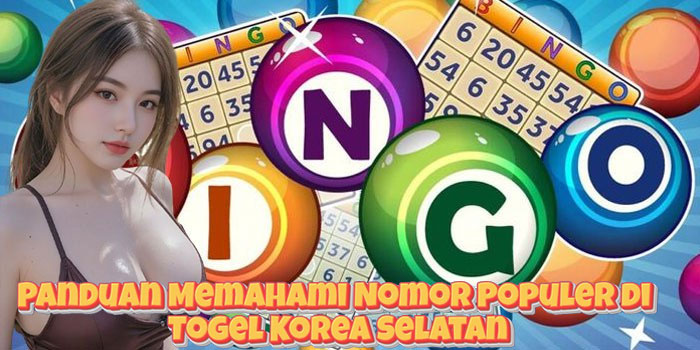 Panduan Memahami Nomor Populer di Togel Korea Selatan