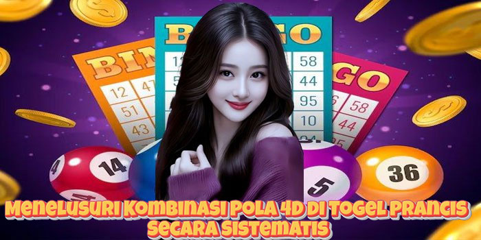 Menelusuri Kombinasi Pola 4D di Togel Prancis Secara Sistematis Menelusuri Kombinasi Pola 4D di Togel Prancis Secara Sistematis