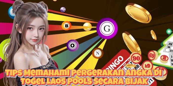 Tips Memahami Pergerakan Angka di Togel Laos Pools Secara Bijak Tips Memahami Pergerakan Angka di Togel Laos Pools Secara Bijak