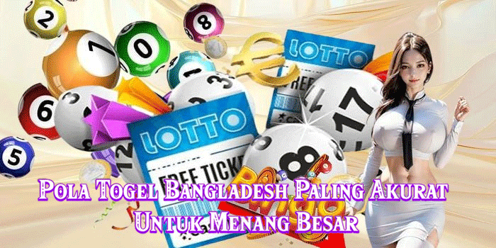 Pola Togel Bangladesh Paling Akurat Untuk Menang Besar