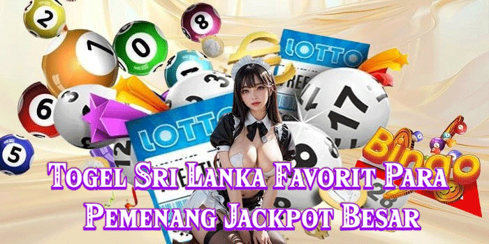 Togel Sri Lanka Favorit Para Pemenang Jackpot Besar